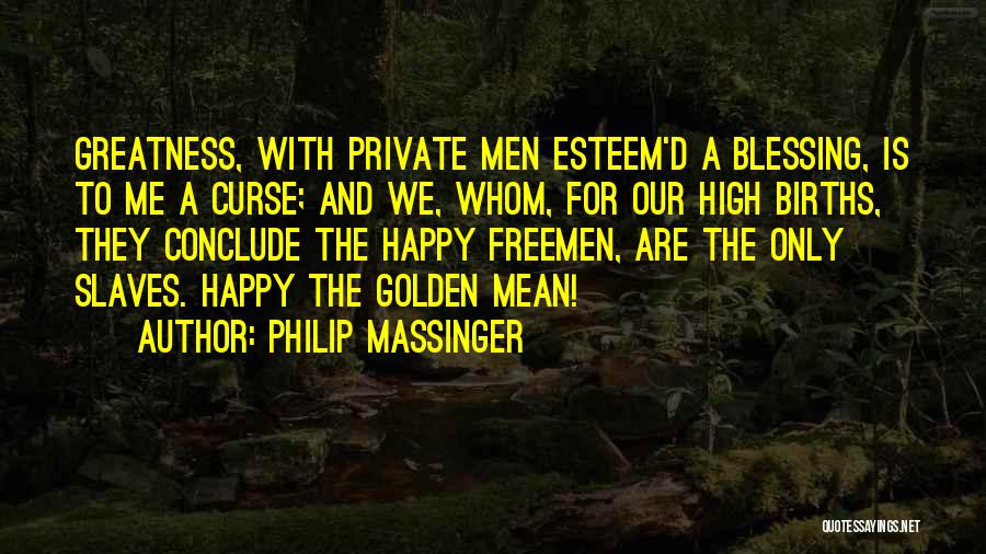 Blessing And Happy Quotes By Philip Massinger