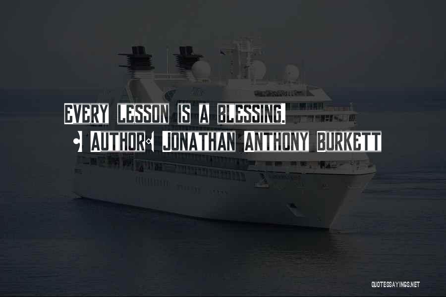Blessing And Lesson Quotes By Jonathan Anthony Burkett