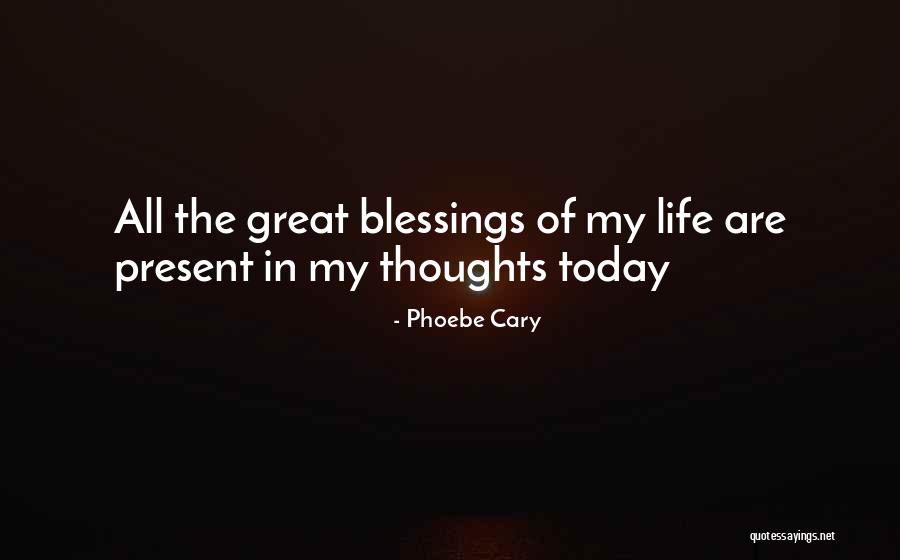Blessing In My Life Quotes By Phoebe Cary