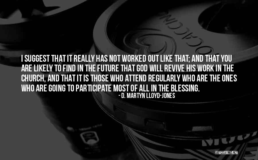 Blessing In Work Quotes By D. Martyn Lloyd-Jones Blessing In Work Quotes By D. Martyn Lloyd-Jones