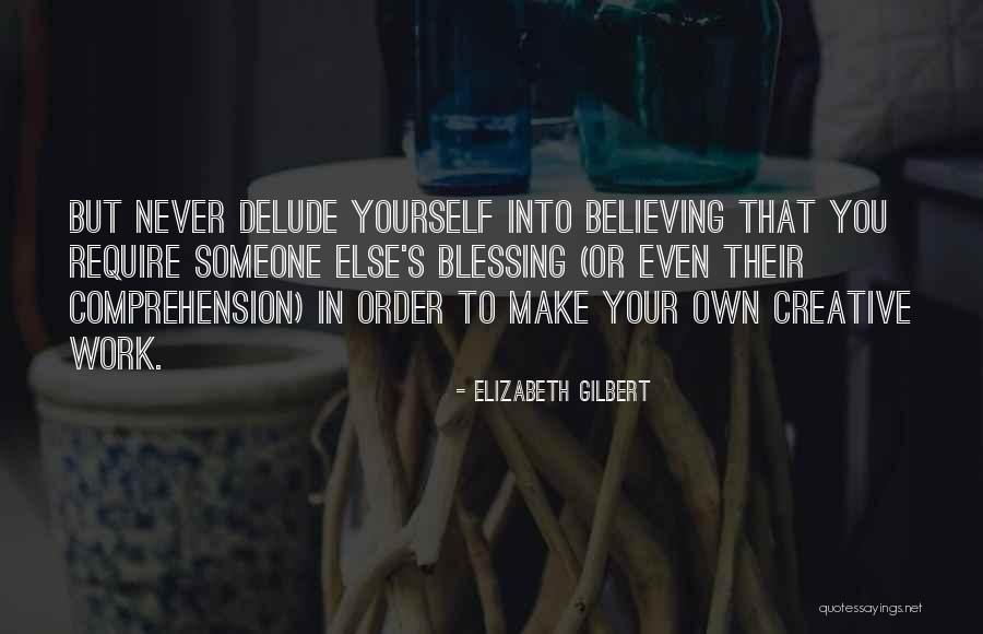 Blessing In Work Quotes By Elizabeth Gilbert Blessing In Work Quotes By Elizabeth Gilbert