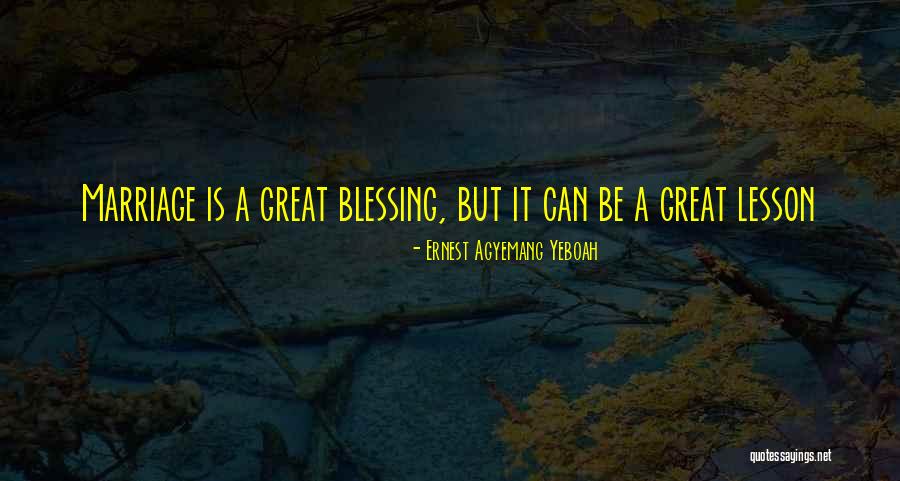 Blessing Of Marriage Quotes By Ernest Agyemang Yeboah Blessing Of Marriage Quotes By Ernest Agyemang Yeboah