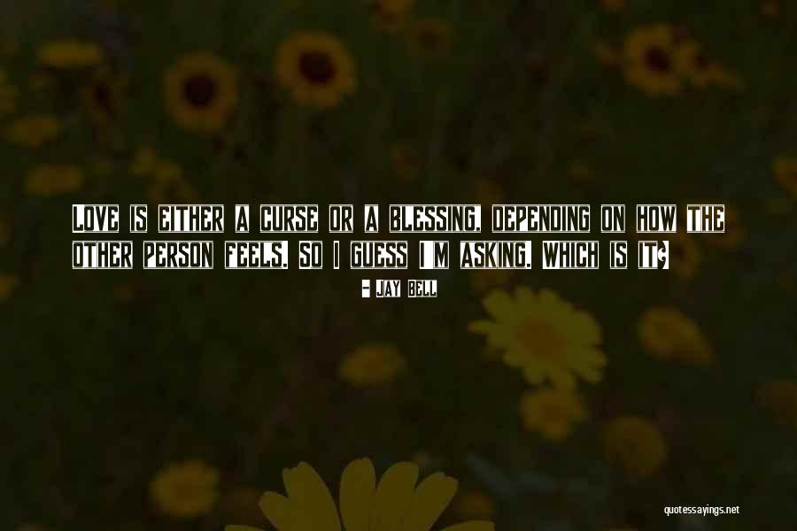 Blessing Or Curse Quotes By Jay Bell Blessing Or Curse Quotes By Jay Bell