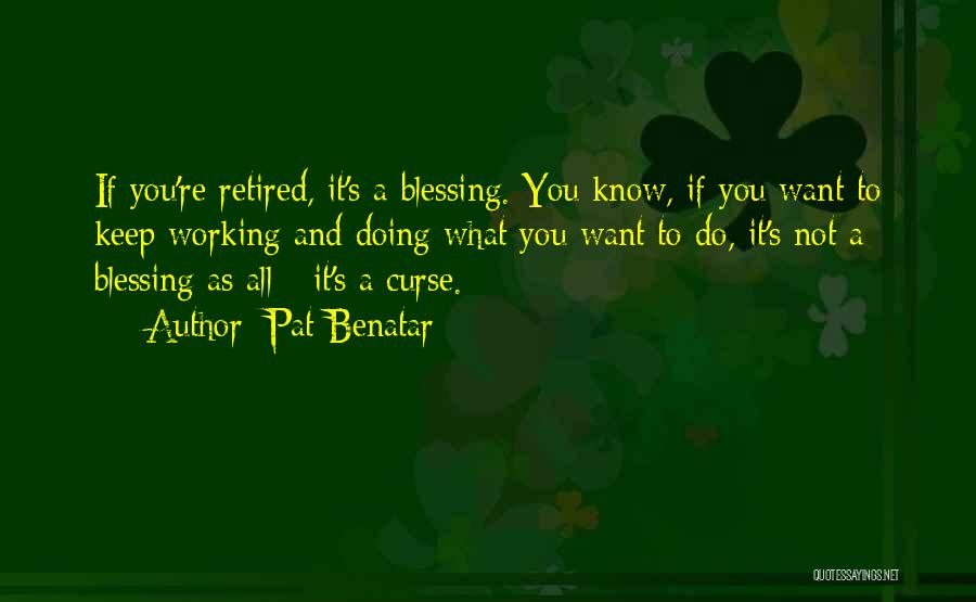 Blessing To Know You Quotes By Pat Benatar