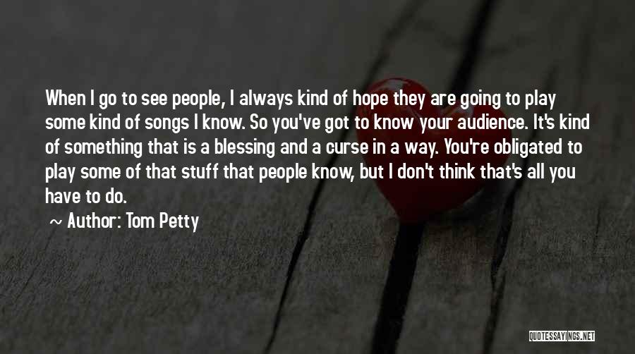 Blessing To Know You Quotes By Tom Petty
