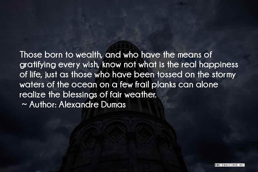 Blessings And Happiness Quotes By Alexandre Dumas