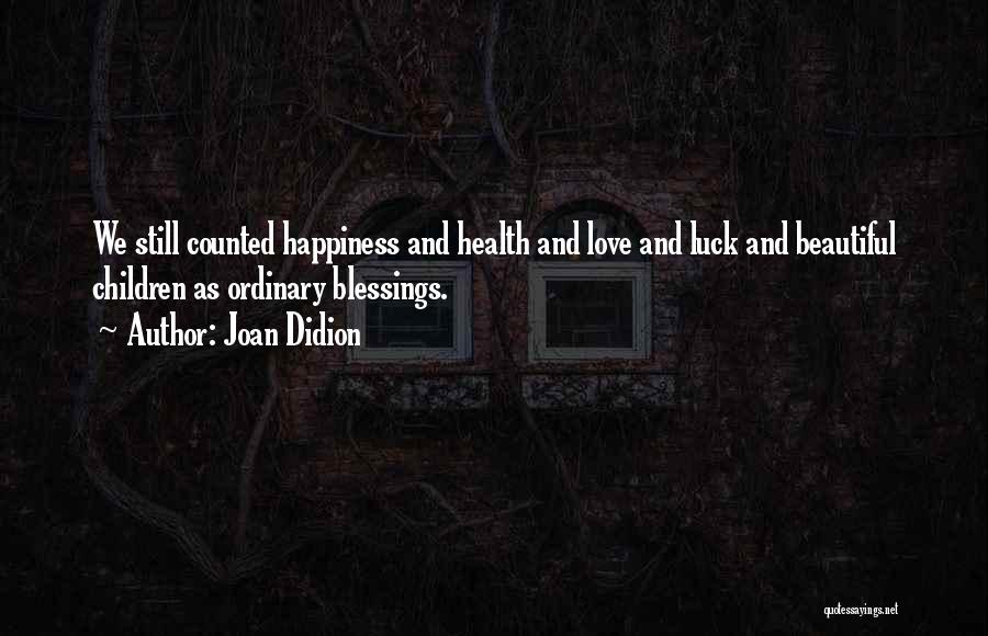 Blessings And Happiness Quotes By Joan Didion