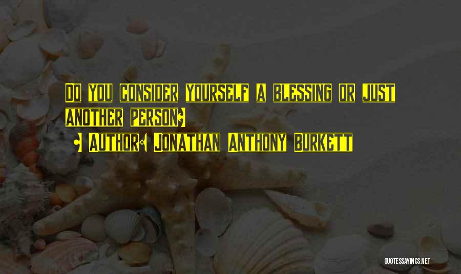 Blessings And Thankfulness Quotes By Jonathan Anthony Burkett
