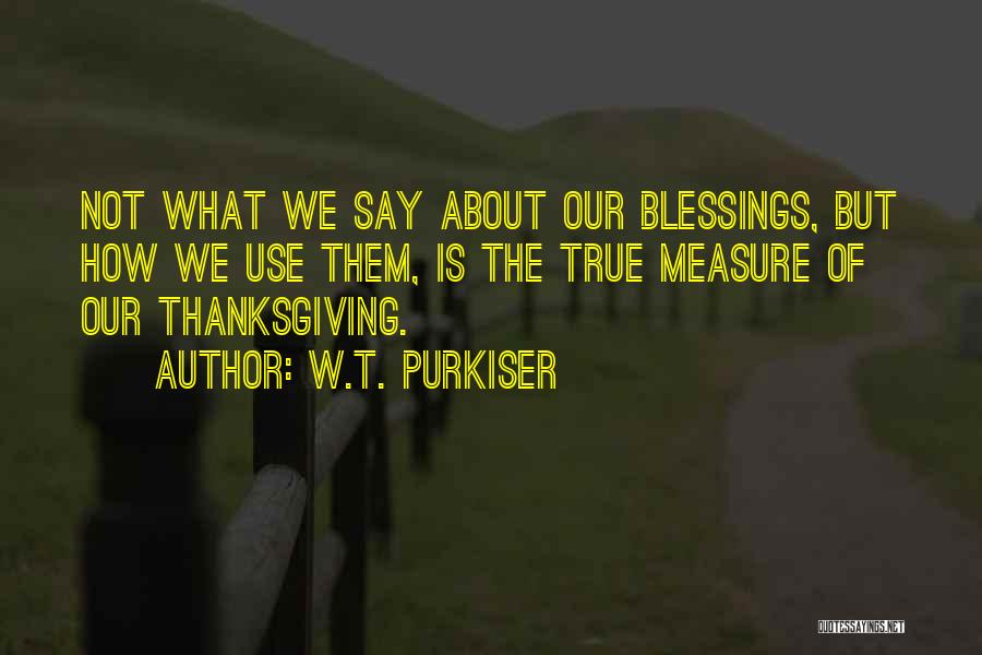 Blessings And Thanksgiving Quotes By W.T. Purkiser