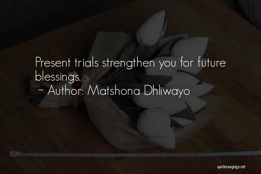 Blessings And Trials Quotes By Matshona Dhliwayo