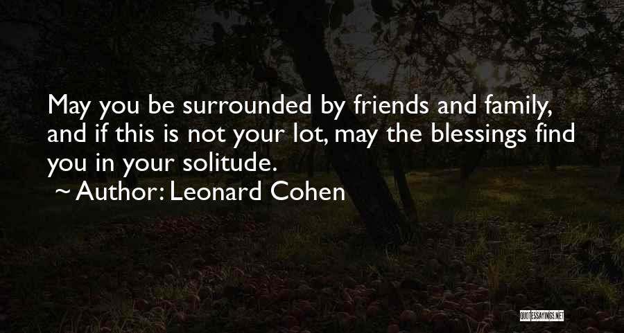 Blessings Of Friends And Family Quotes By Leonard Cohen