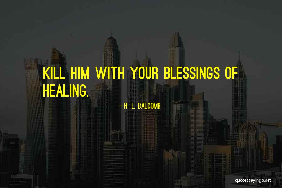 Blessings Of Love Quotes By H. L. Balcomb Blessings Of Love Quotes By H. L. Balcomb