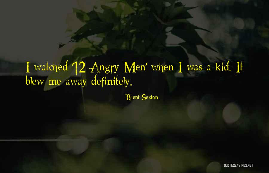 Blew Me Away Quotes By Brent Sexton Blew Me Away Quotes By Brent Sexton