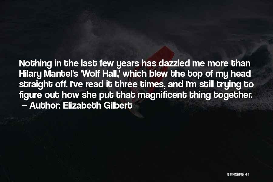 Blew Me Off Quotes By Elizabeth Gilbert