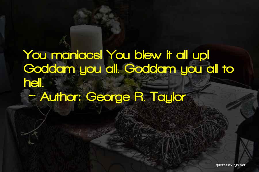 Blew Me Off Quotes By George R. Taylor