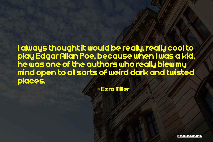 Blew My Mind Quotes By Ezra Miller Blew My Mind Quotes By Ezra Miller