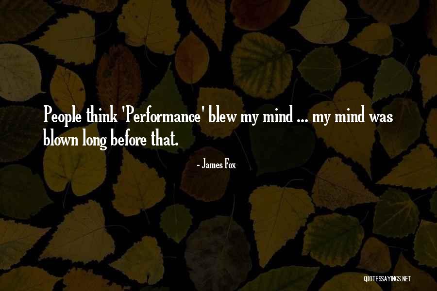 Blew My Mind Quotes By James Fox Blew My Mind Quotes By James Fox