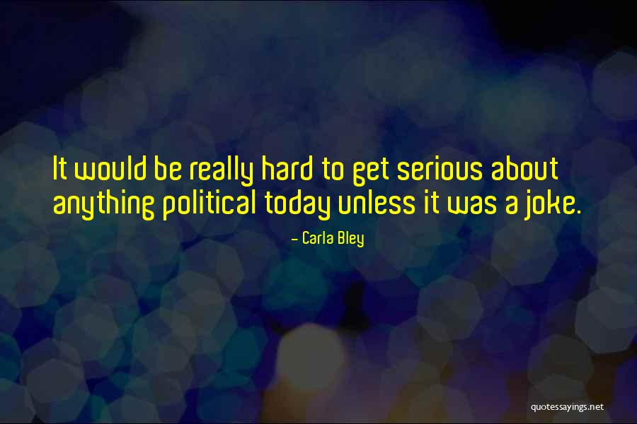 Bley Quotes By Carla Bley Bley Quotes By Carla Bley