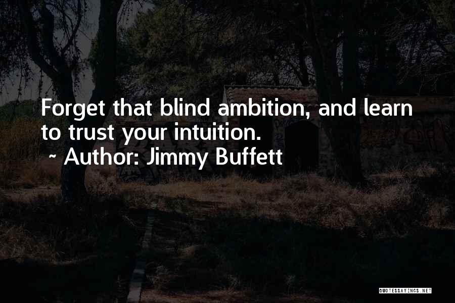 Blind Ambition Quotes By Jimmy Buffett
