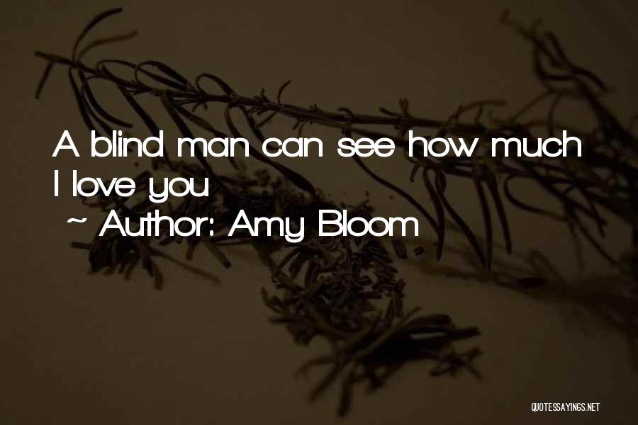 Blind Can See Quotes By Amy Bloom