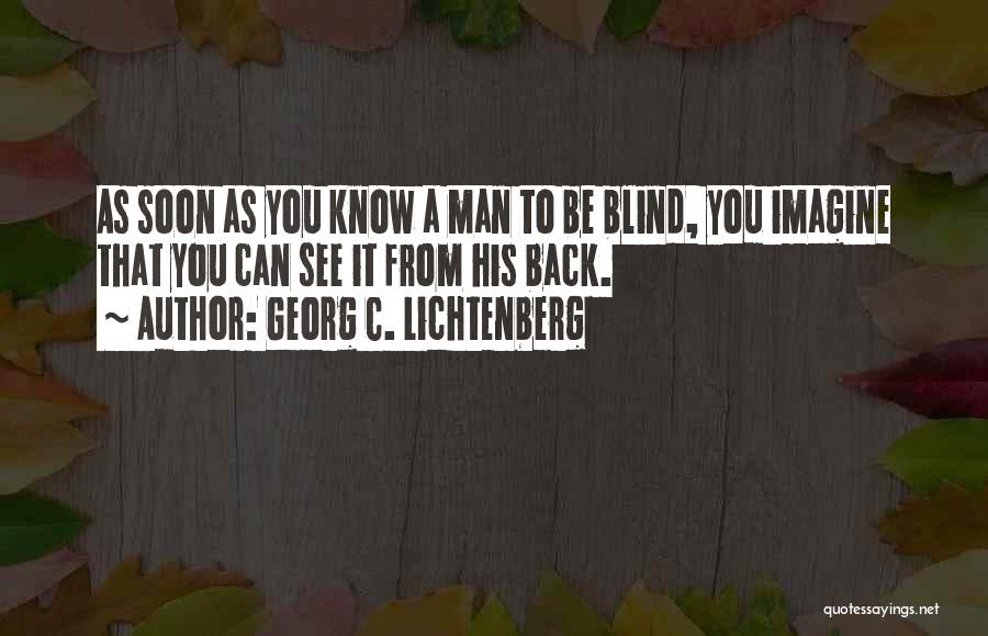 Blind Can See Quotes By Georg C. Lichtenberg