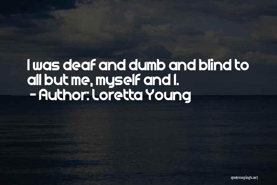 Blind Deaf And Dumb Quotes By Loretta Young