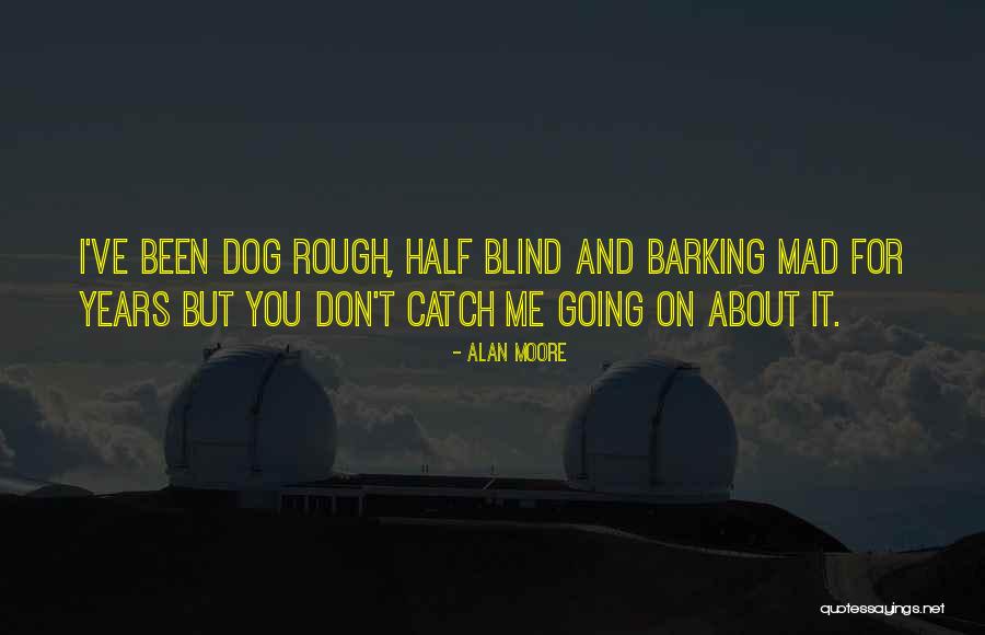 Blind Dog Quotes By Alan Moore Blind Dog Quotes By Alan Moore