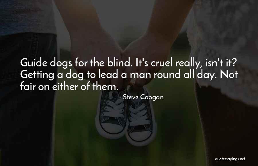 Blind Dog Quotes By Steve Coogan Blind Dog Quotes By Steve Coogan