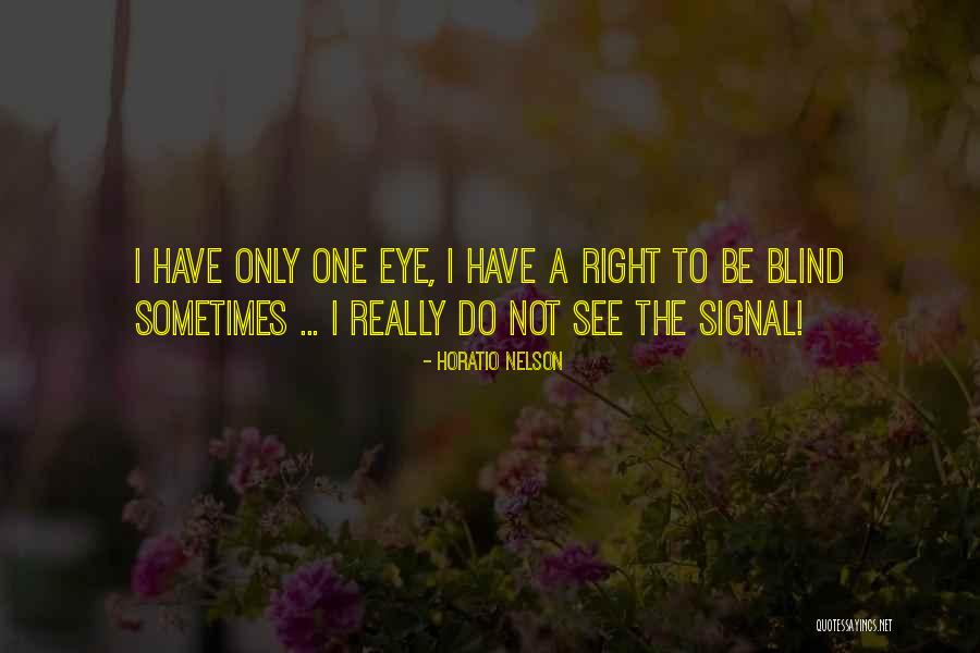Blind Eye Quotes By Horatio Nelson Blind Eye Quotes By Horatio Nelson