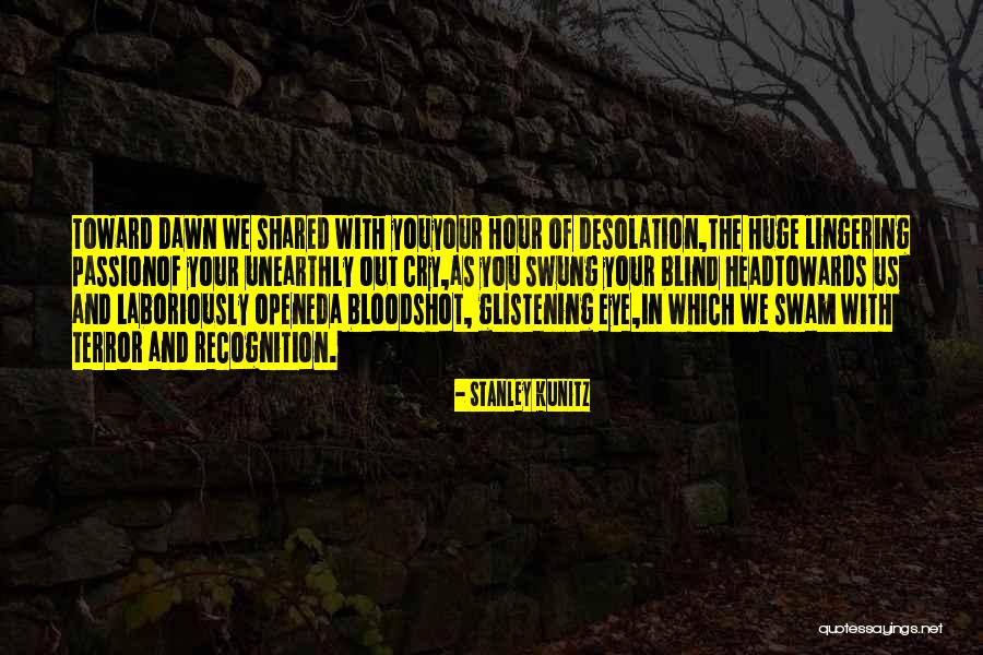 Blind Eye Quotes By Stanley Kunitz Blind Eye Quotes By Stanley Kunitz