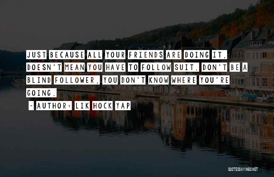 Blind Follower Quotes By Lik Hock Yap