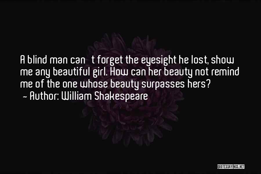 Blind Girl Quotes By William Shakespeare