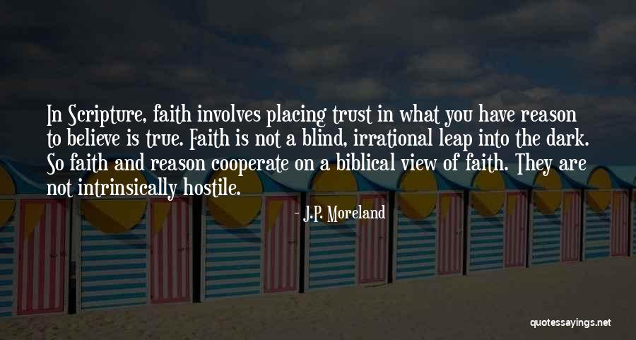 Blind Leap Of Faith Quotes By J.P. Moreland