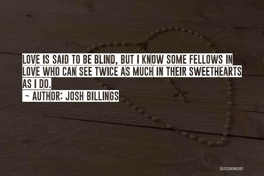 Blind Love Quotes By Josh Billings
