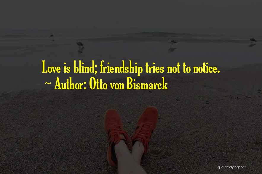 Blind Love Quotes By Otto Von Bismarck