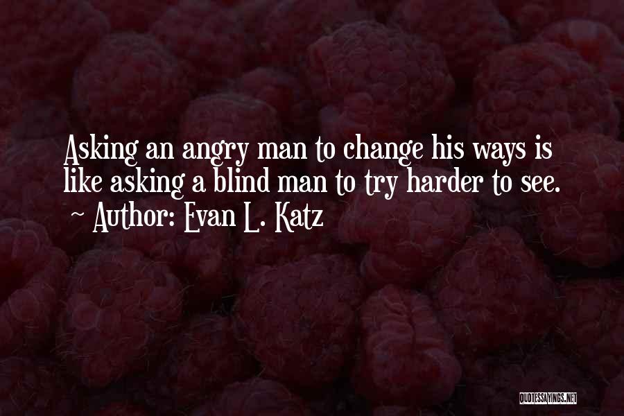 Blind Man Quotes By Evan L. Katz