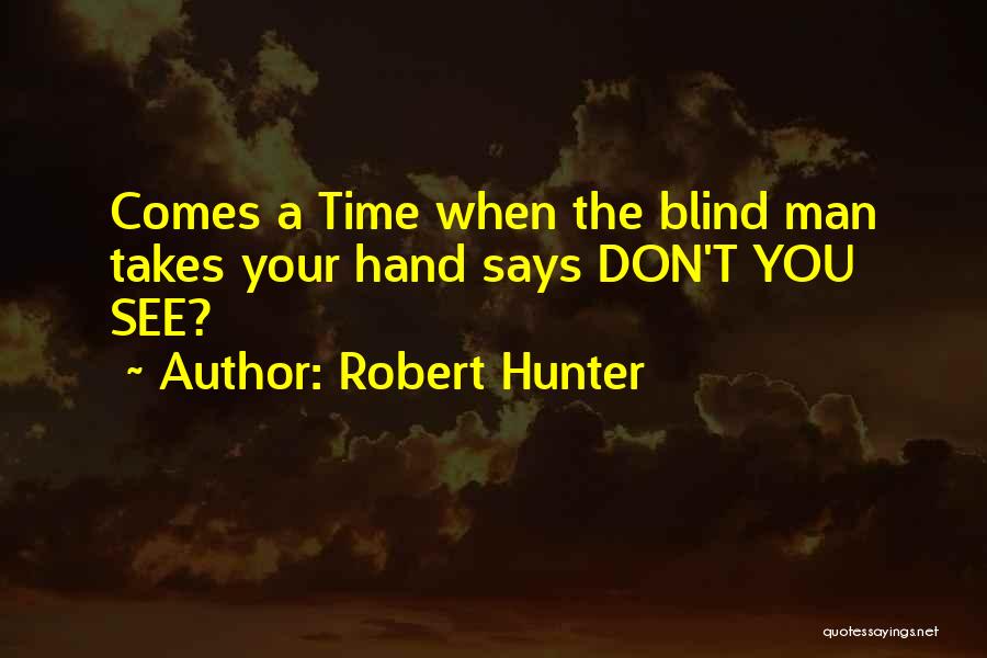 Blind Man Quotes By Robert Hunter