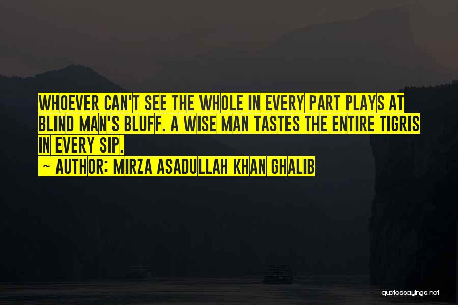 Blind Man's Bluff Quotes By Mirza Asadullah Khan Ghalib