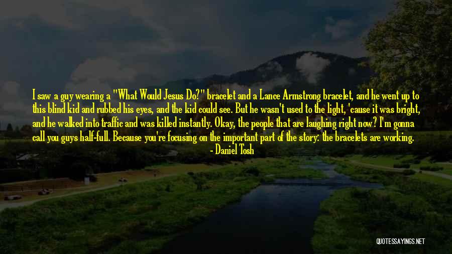 Blind Now I See Quotes By Daniel Tosh Blind Now I See Quotes By Daniel Tosh