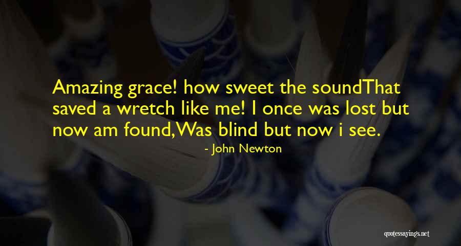 Blind Now I See Quotes By John Newton Blind Now I See Quotes By John Newton