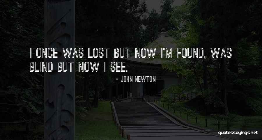 Blind Now I See Quotes By John Newton Blind Now I See Quotes By John Newton