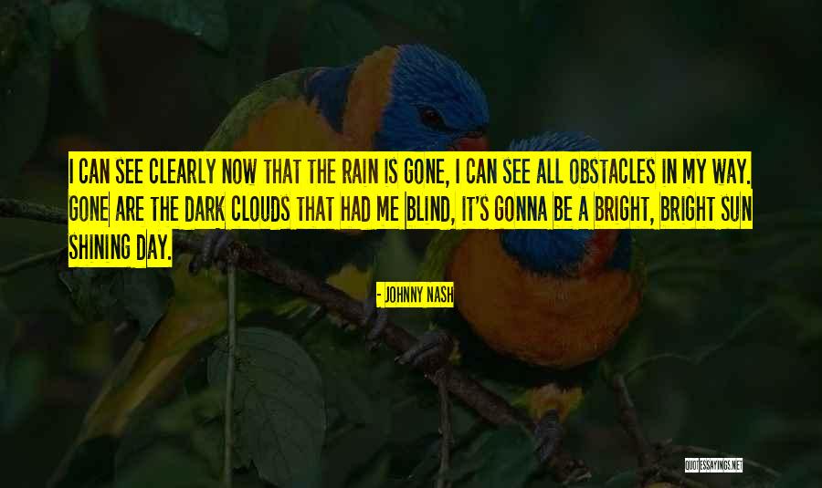 Blind Now I See Quotes By Johnny Nash Blind Now I See Quotes By Johnny Nash