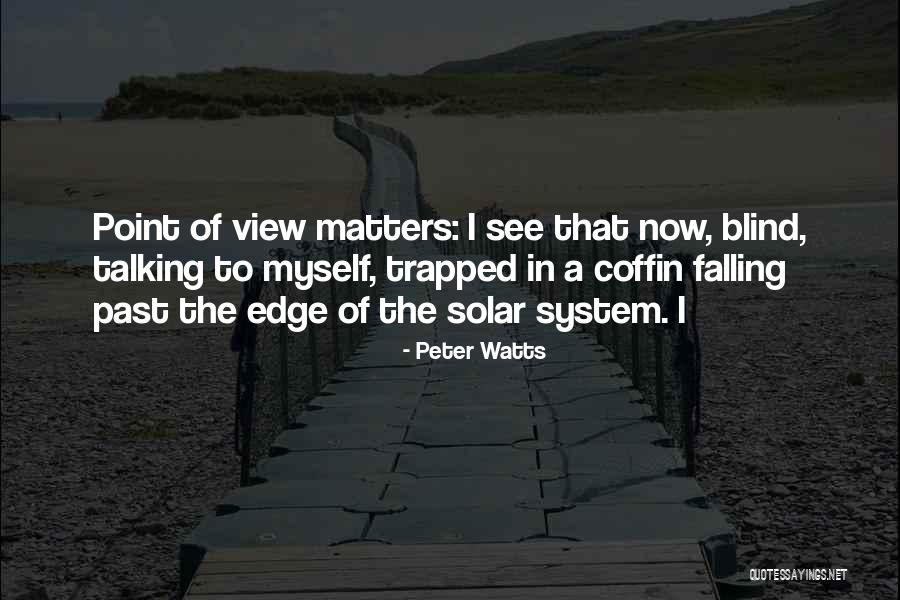 Blind Now I See Quotes By Peter Watts Blind Now I See Quotes By Peter Watts