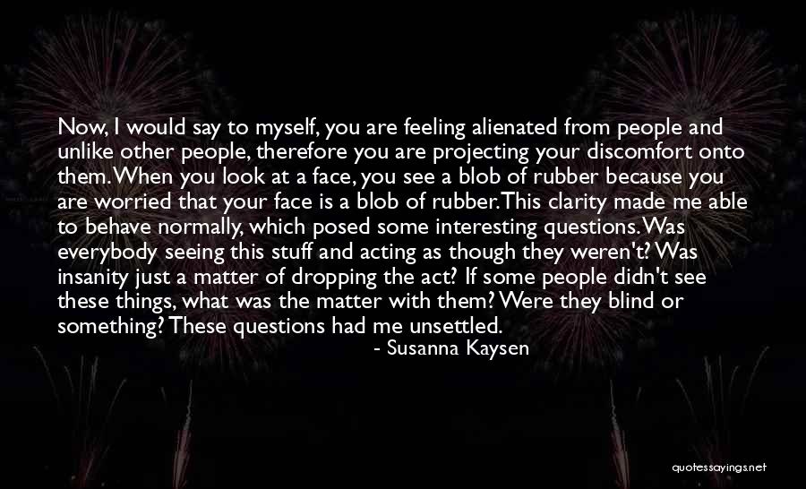 Blind Now I See Quotes By Susanna Kaysen Blind Now I See Quotes By Susanna Kaysen