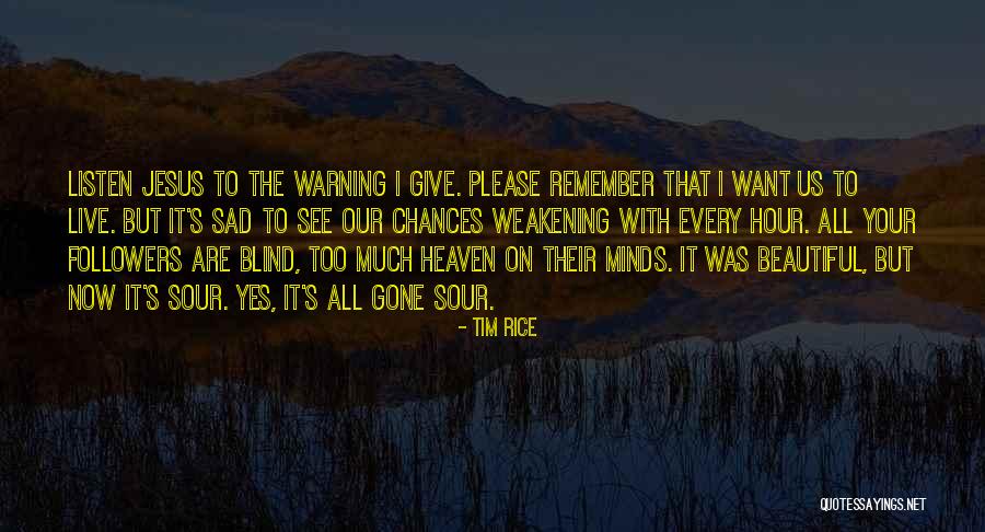 Blind Now I See Quotes By Tim Rice Blind Now I See Quotes By Tim Rice