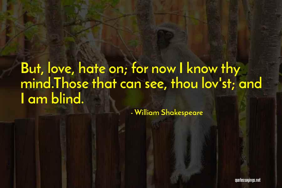 Blind Now I See Quotes By William Shakespeare Blind Now I See Quotes By William Shakespeare