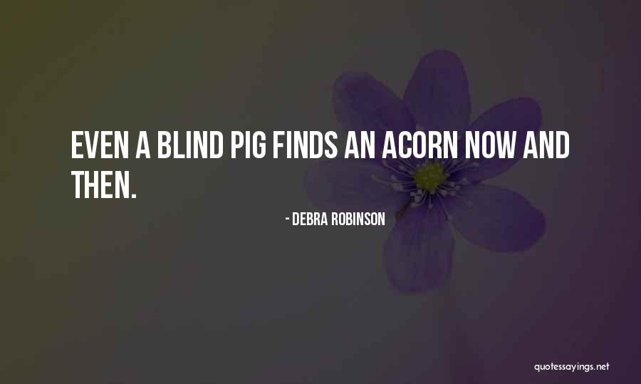 Blind Pig Quotes By Debra Robinson Blind Pig Quotes By Debra Robinson