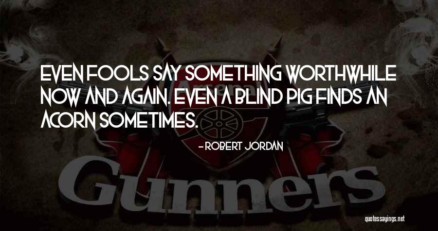 Blind Pig Quotes By Robert Jordan Blind Pig Quotes By Robert Jordan
