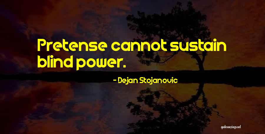 Blind Power Quotes By Dejan Stojanovic Blind Power Quotes By Dejan Stojanovic