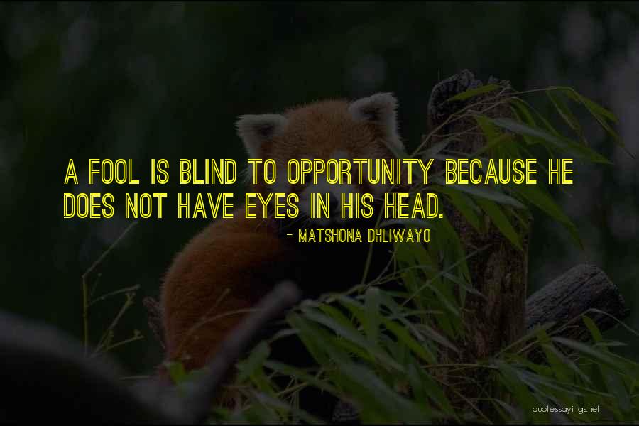 Blind Quotes Quotes By Matshona Dhliwayo Blind Quotes Quotes By Matshona Dhliwayo
